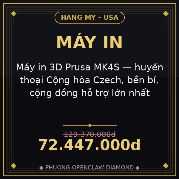 Máy in 3D Prusa MK4S — huyền thoại Cộng hòa Czech, bền bỉ, cộng đồng hỗ trợ lớn nhất